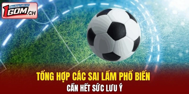 Bỏ túi ngay những lưu ý cần tránh khi soi kèo nhà cái