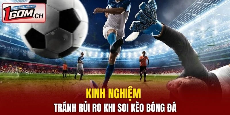 Cách tránh rủi ro khi thực hiện soi kèo