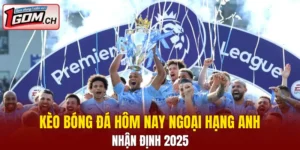 kèo bóng đá hôm nay Ngoại hạng Anh