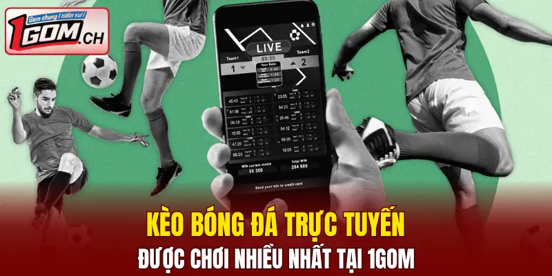 Kèo bóng đá trực tuyến tại 1GOM có tỷ lệ thắng cao hấp dẫn