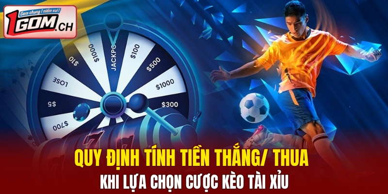 Quy định tính tiền thắng/ thua khi lựa chọn cược