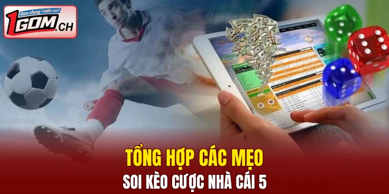 Tổng hợp các mẹo soi kèo cược nhà cái 5