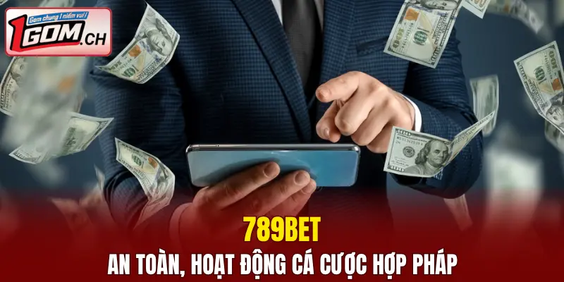 789BET an toàn, hoạt động cá cược hợp pháp