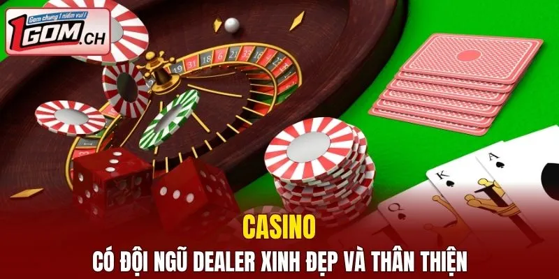 Casino có đội ngũ Dealer xinh đẹp và thân thiện