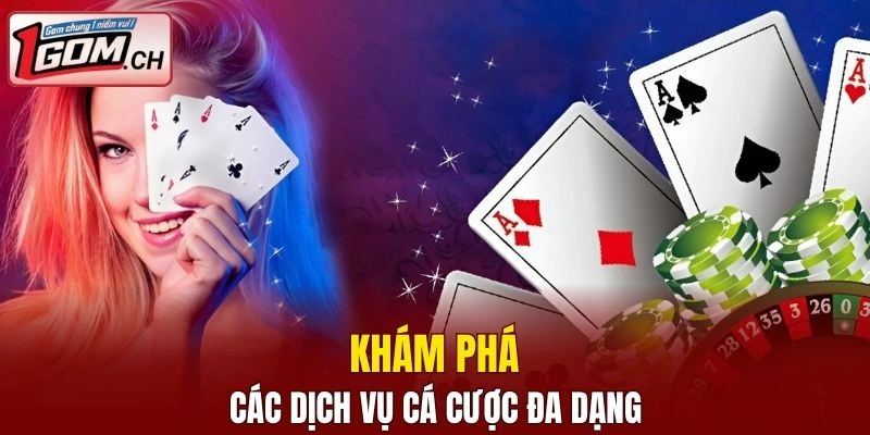 Các dịch vụ cá cược đa dạng và hấp dẫn tại nhà cái