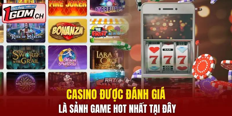 Casino được đánh giá là sảnh game hot nhất tại đây