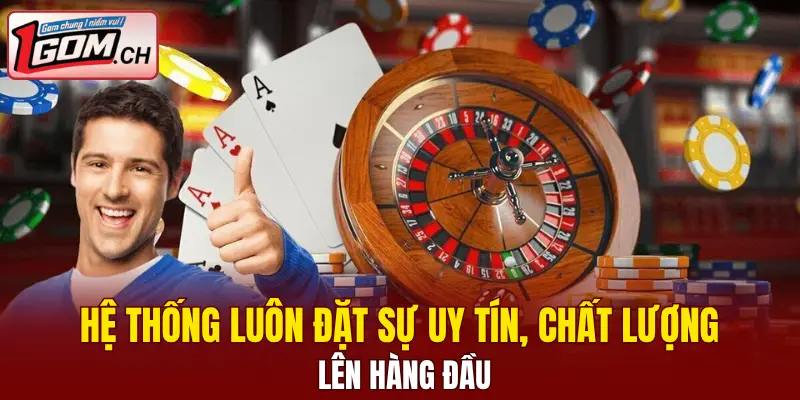Hệ thống luôn đặt sự uy tín, chất lượng lên hàng đầu