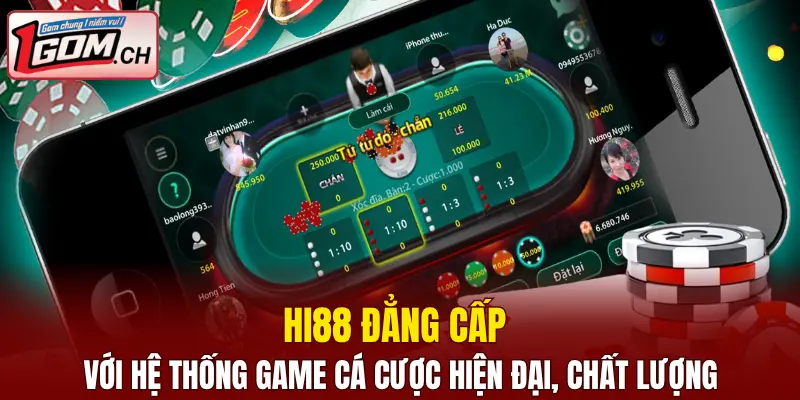 Hi88 đẳng cấp với hệ thống game cá cược hiện đại, chất lượng