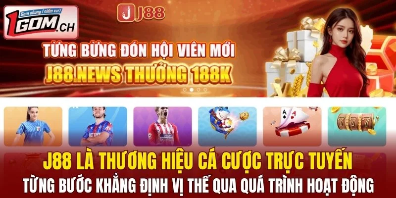 J88 từng bước khẳng định vị thế qua quá trình hoạt động