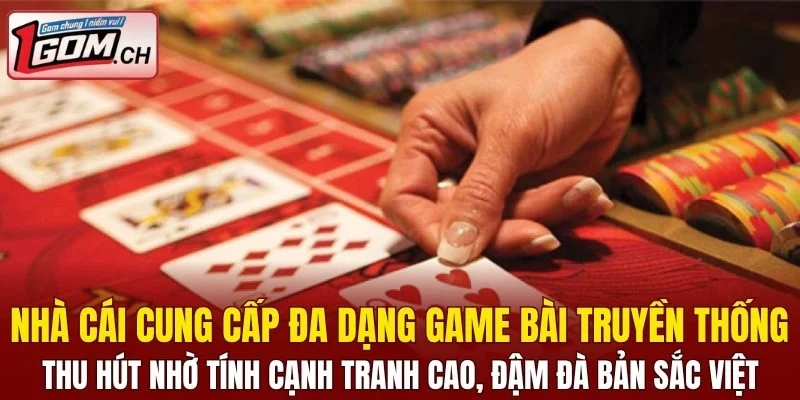 Nhà cái cung cấp đa dạng game bài truyền thống