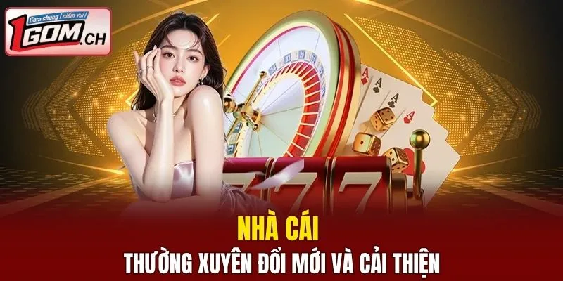 Nhà cái thường xuyên đổi mới và cải thiện