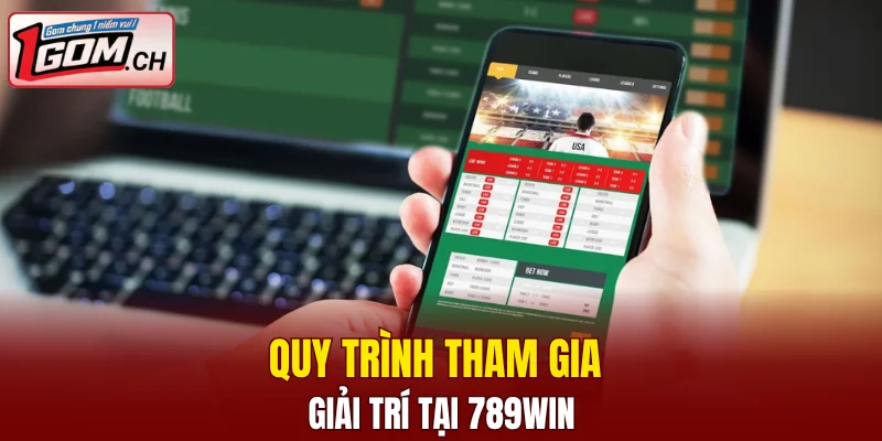 Quy trình tham gia giải trí tại 789WIN