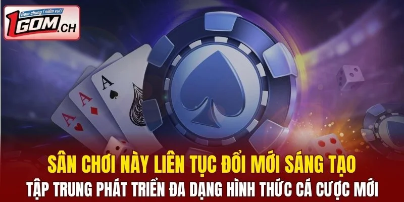 Sân chơi tập trung phát triển đa dạng hình thức cá cược mới