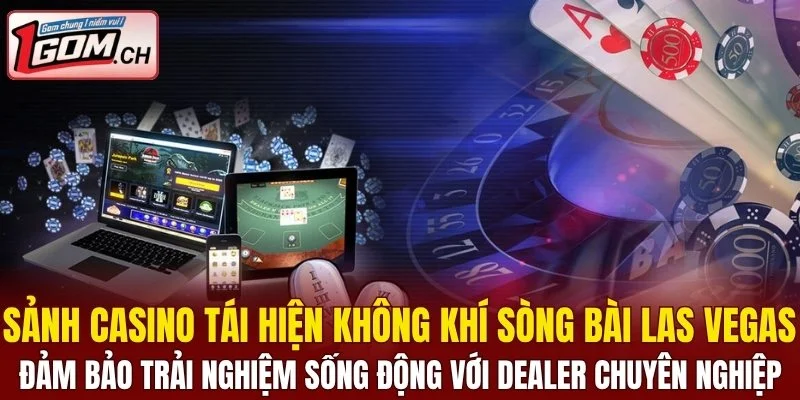 Sảnh casino tái hiện không khí sòng bài Las Vegas