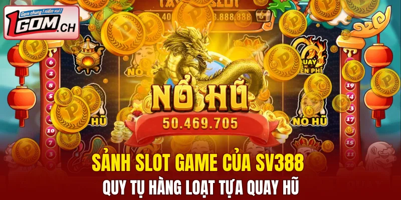 Sảnh slot game của Sv388 quy tụ hàng loạt tựa quay hũ