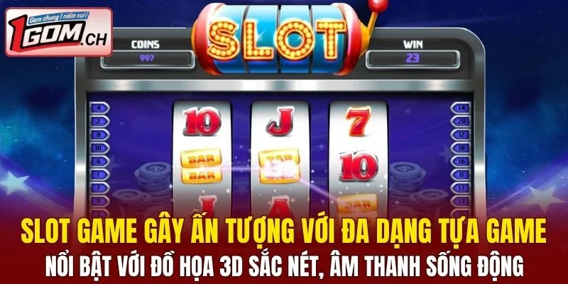 Slot game nổi bật với đồ họa 3D sắc nét