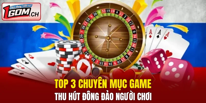 Top 3 chuyên mục game thu hút đông đảo người chơi